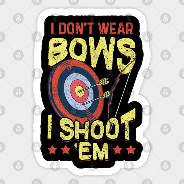 I Don't Wear Bows I Shoot Em Archery Sticker by E